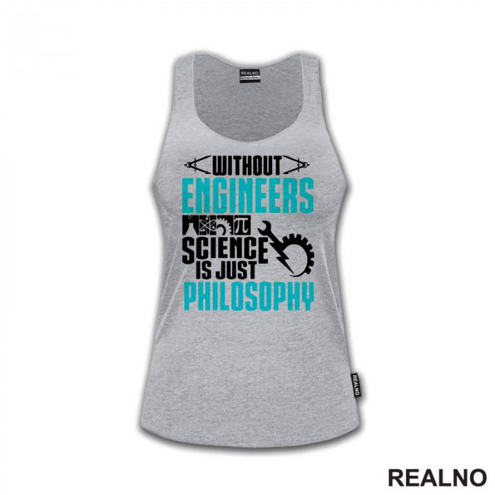 Without Engineers Science Is Just Philosophy - Geek - Majica