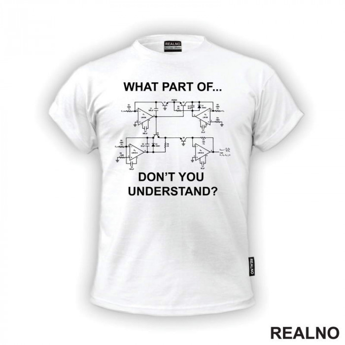 What Part Of You Don't Understand? - Electrical Engineer - Geek - Majica