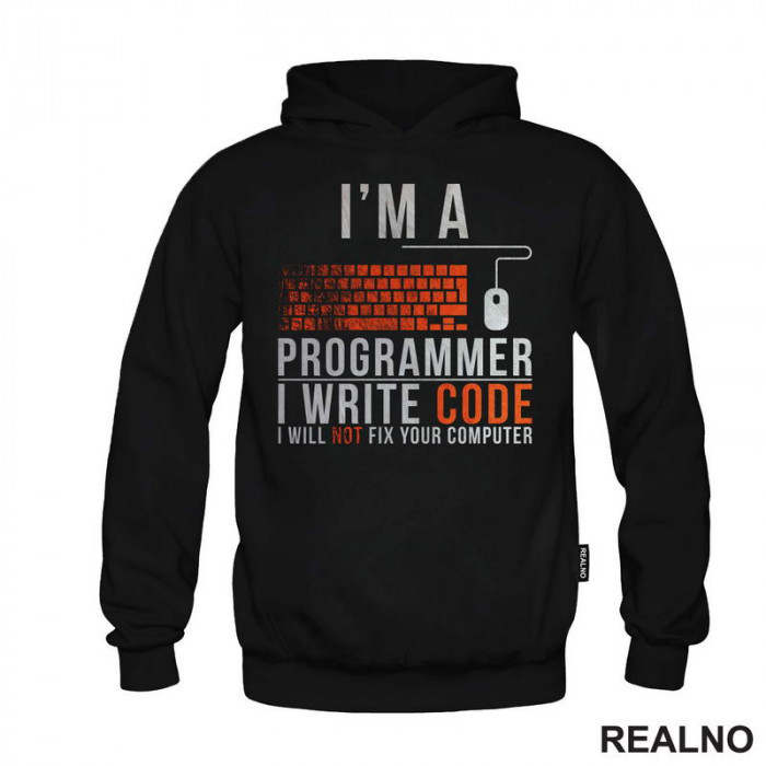 I'm A Programmer, I Write Code, I Will Not Fix Your Computer - Geek - Duks