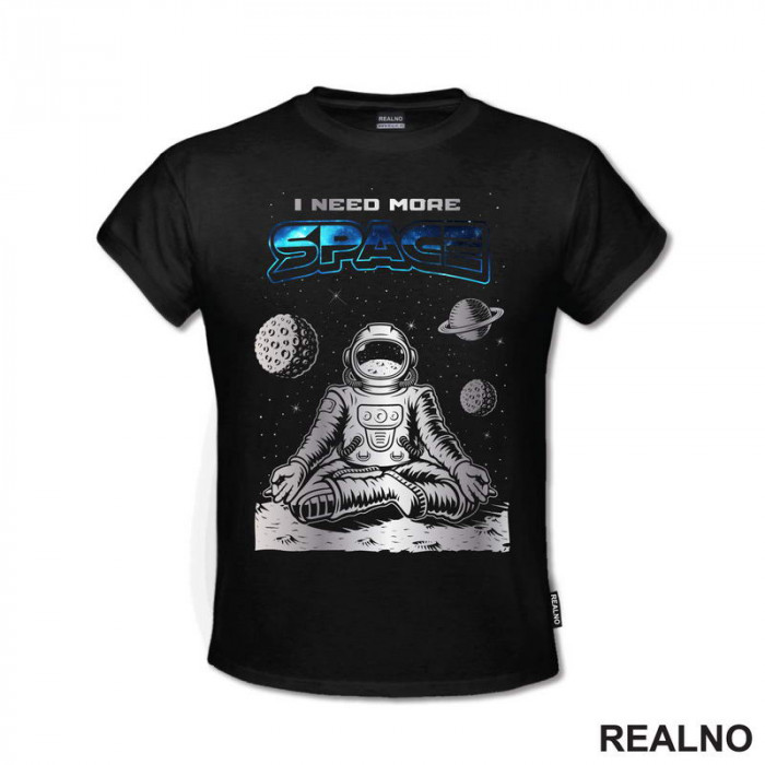 Astronaut Meditira - I Need More - Space - Svemir - Majica