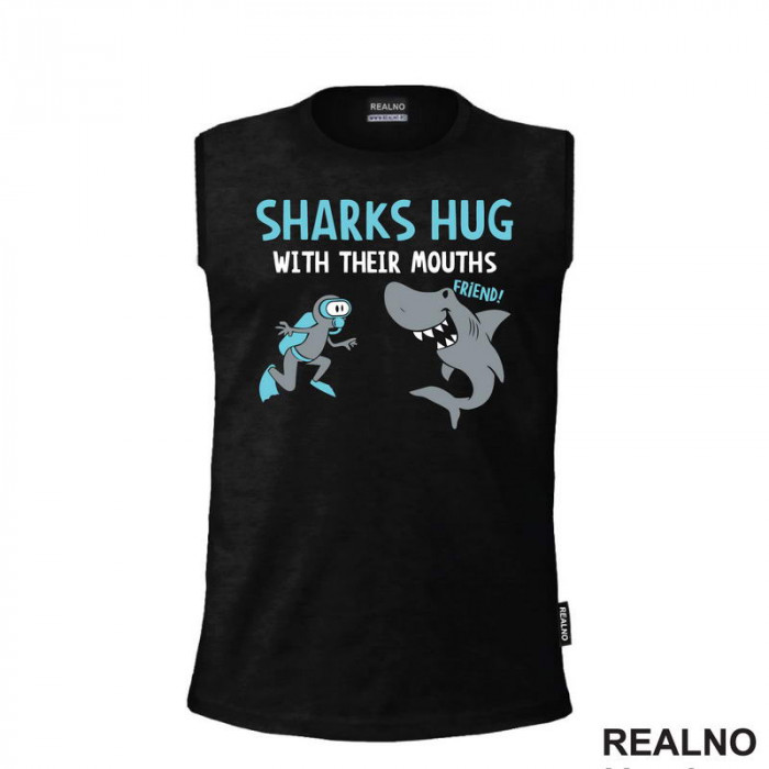 Sharks Hug With Their Mouths - Humor - Majica