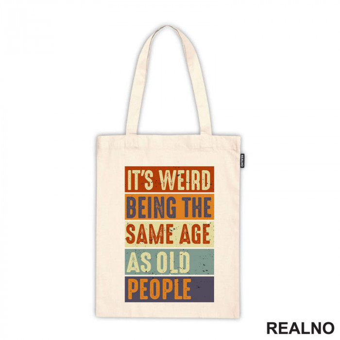 It's Weird Being The Same Age As Old People - Rectangle - Humor - Ceger