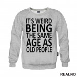 It's Weird Being The Same Age As Old People - Clear - Humor - Duks