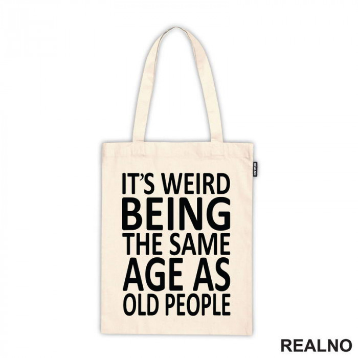 It's Weird Being The Same Age As Old People - Clear - Humor - Ceger