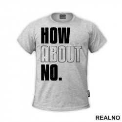 How About No - Humor - Majica How About No - Humor - Majica