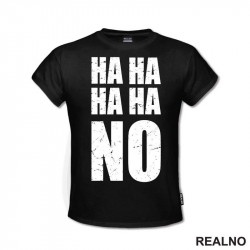 Ha Ha Ha Ha NO. - Humor - Majica Ha Ha Ha Ha NO. - Humor - Majica