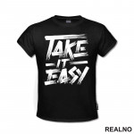 Take It Easy - Motivation - Quotes - Majica