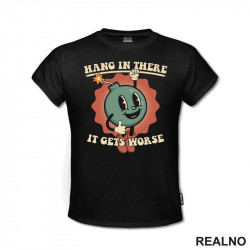 Hang In There - It Gets Worse - Humor - Majica Hang In There - It Gets Worse - Humor - Majica