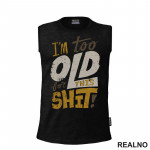 I'm Too Old For This Shit - Colors - Humor - Majica