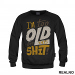 I'm Too Old For This Shit - Colors - Humor - Duks I'm Too Old For This Shit - Colors - Humor - Duks