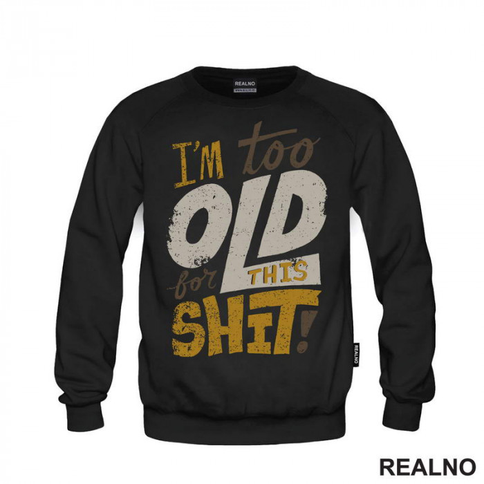 I'm Too Old For This Shit - Colors - Humor - Duks I'm Too Old For This Shit - Colors - Humor - Duks