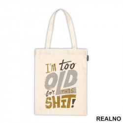 I'm Too Old For This Shit - Colors - Humor - Ceger I'm Too Old For This Shit - Colors - Humor - Ceger