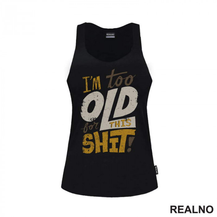 I'm Too Old For This Shit - Colors - Humor - Majica