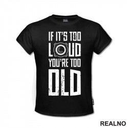 If It's Too Loud You're Too Old - Muzika - Majica