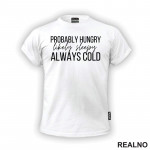 Probably Hungry Likely Sleepy Always Cold - Humor - Majica Probably Hungry Likely Sleepy Always Cold - Humor - Majica