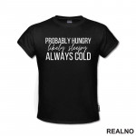 Probably Hungry Likely Sleepy Always Cold - Humor - Majica Probably Hungry Likely Sleepy Always Cold - Humor - Majica