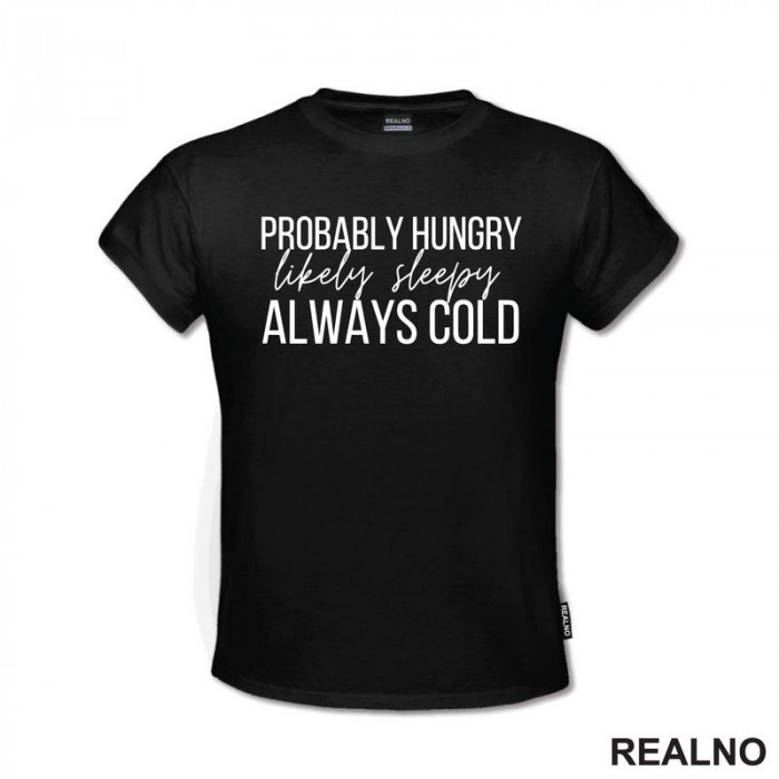 Probably Hungry Likely Sleepy Always Cold - Humor - Majica Probably Hungry Likely Sleepy Always Cold - Humor - Majica