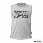 Probably Hungry Likely Sleepy Always Cold - Humor - Majica Probably Hungry Likely Sleepy Always Cold - Humor - Majica