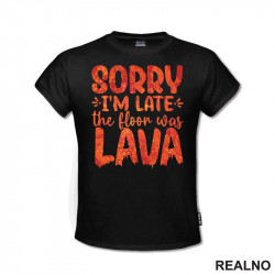 Sorry I'm Late, The Floor Was Lava - Humor - Majica
