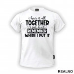 I Have It All Together - Humor - Majica I Have It All Together - Humor - Majica