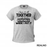 I Have It All Together - Humor - Majica I Have It All Together - Humor - Majica
