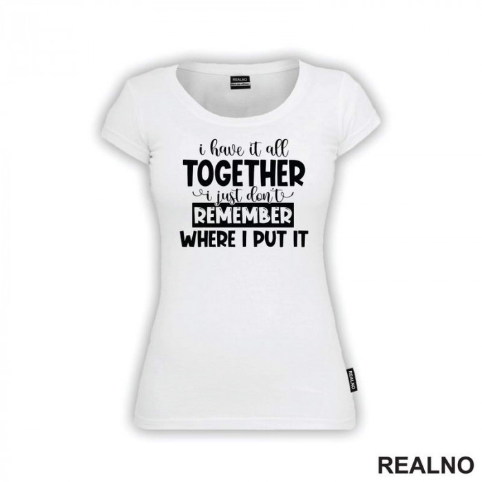 I Have It All Together - Humor - Majica I Have It All Together - Humor - Majica