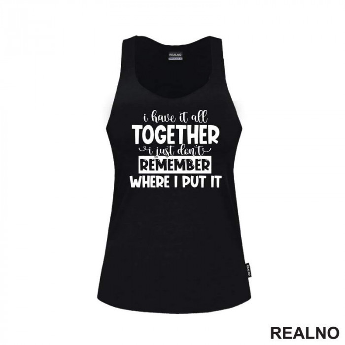 I Have It All Together - Humor - Majica I Have It All Together - Humor - Majica