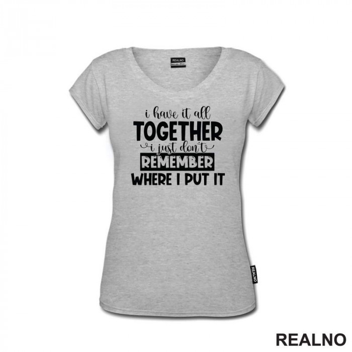 I Have It All Together - Humor - Majica I Have It All Together - Humor - Majica