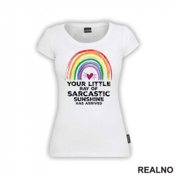 Your Little Ray of Sarcastic Sunshine Has Arrived - Humor - Majica Your Little Ray of Sarcastic Sunshine Has Arrived - Humor - Majica