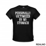 Personally Victimized By My Stomach - Food - Hrana - Majica Personally Victimized By My Stomach - Food - Hrana - Majica