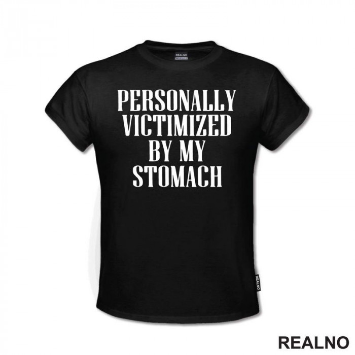Personally Victimized By My Stomach - Food - Hrana - Majica Personally Victimized By My Stomach - Food - Hrana - Majica
