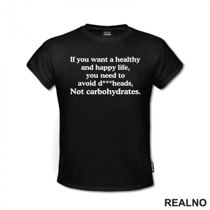 If You Want Happy And Healthy Life - Humor - Majica If You Want Happy And Healthy Life - Humor - Majica