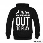 My Wiener Is Out To Play - Jazavičar - Pas - Dog - Duks