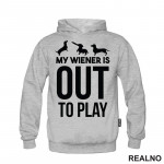 My Wiener Is Out To Play - Jazavičar - Pas - Dog - Duks