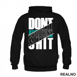 Don't Overthink It - Quotes - Duks Don't Overthink It - Quotes - Duks