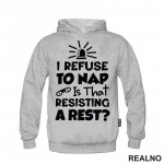If I Refuse To Nap Is That Resisting A Rest - Humor - Duks If I Refuse To Nap Is That Resisting A Rest - Humor - Duks