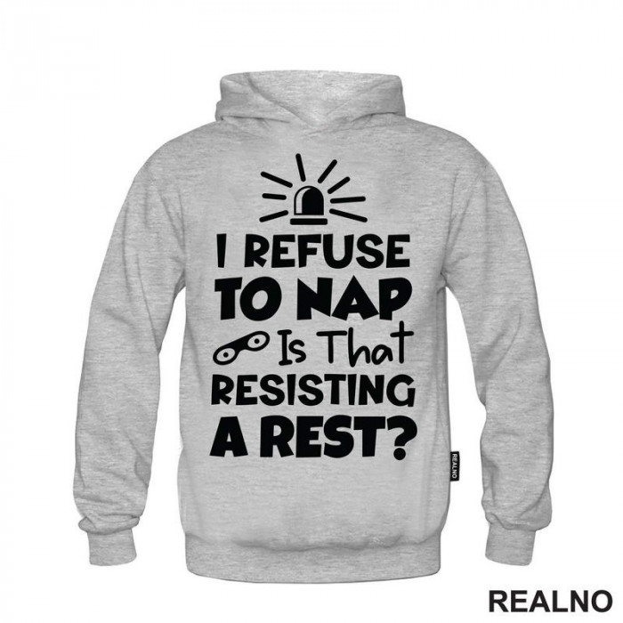 If I Refuse To Nap Is That Resisting A Rest - Humor - Duks If I Refuse To Nap Is That Resisting A Rest - Humor - Duks