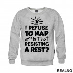 If I Refuse To Nap Is That Resisting A Rest - Humor - Duks If I Refuse To Nap Is That Resisting A Rest - Humor - Duks
