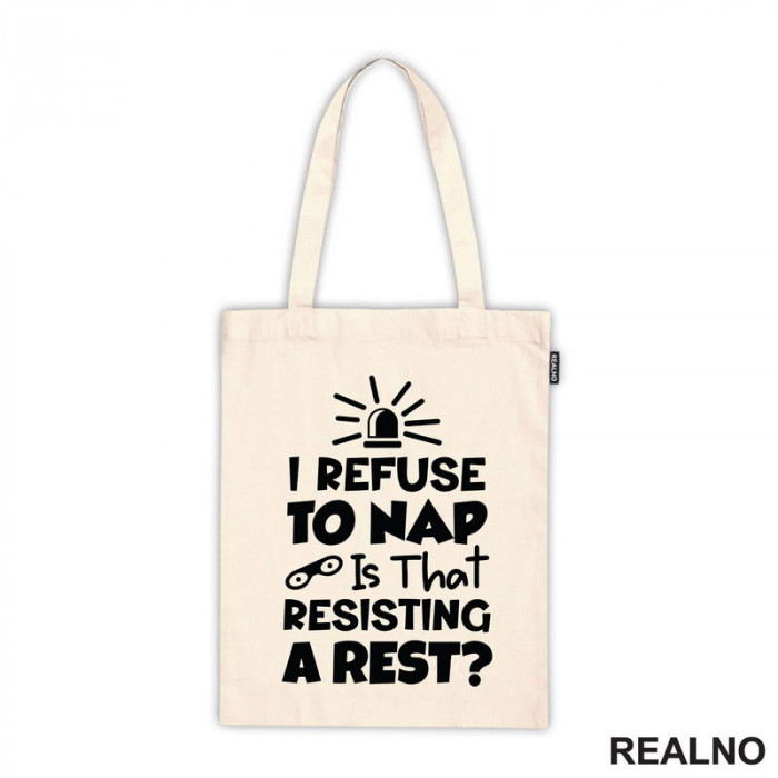 If I Refuse To Nap Is That Resisting A Rest - Humor - Ceger