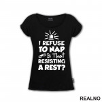 If I Refuse To Nap Is That Resisting A Rest - Humor - Majica