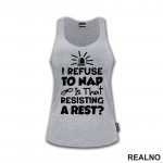 If I Refuse To Nap Is That Resisting A Rest - Humor - Majica