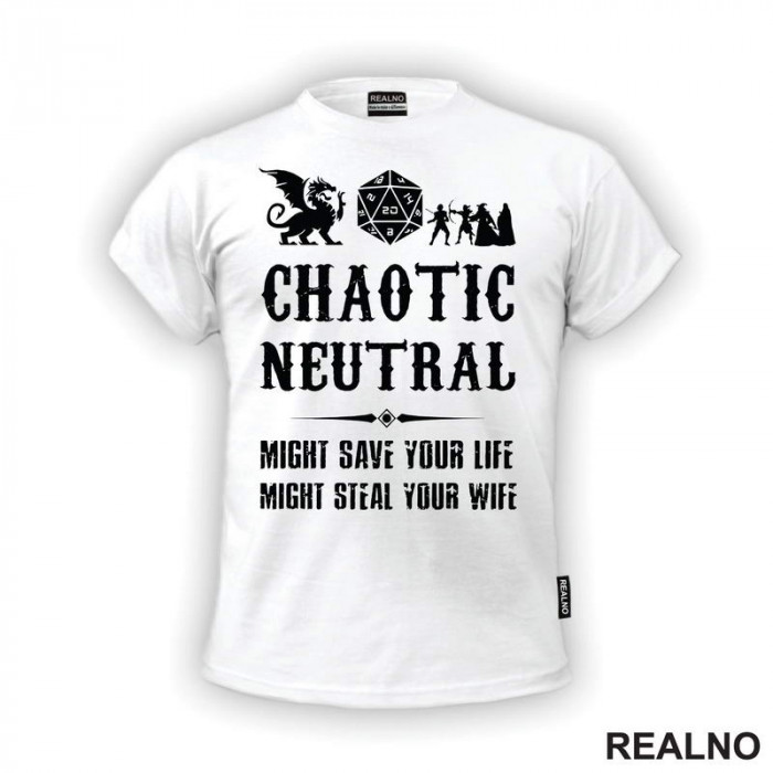 Chaotic Neutral - Might Save Your Life, Might Steal Your Wife - D&D - Dungeons And Dragons - Majica