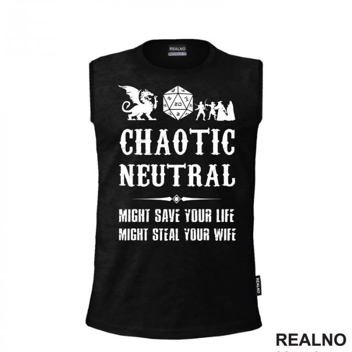 Chaotic Neutral - Might Save Your Life, Might Steal Your Wife - D&D - Dungeons And Dragons - Majica