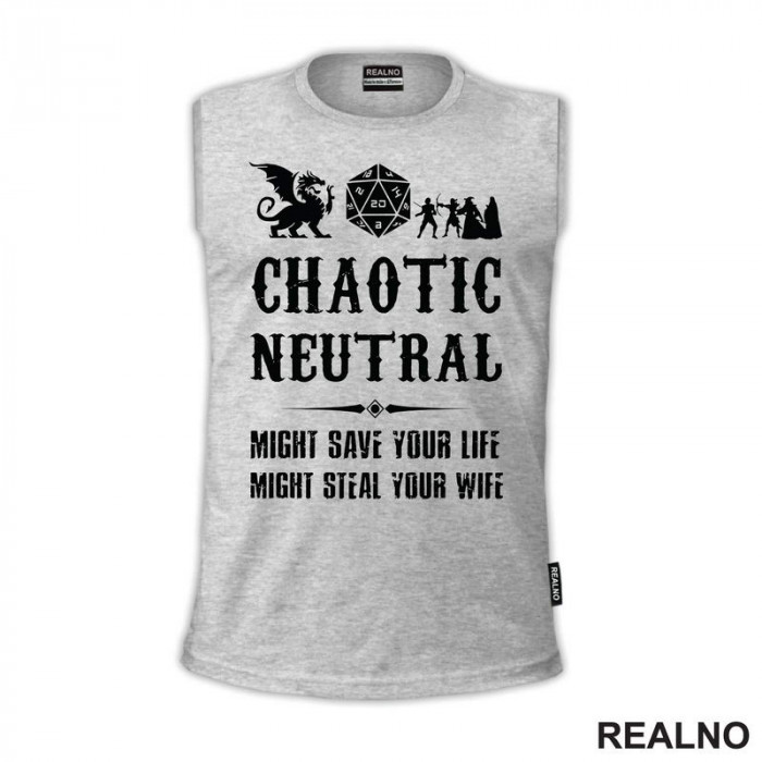 Chaotic Neutral - Might Save Your Life, Might Steal Your Wife - D&D - Dungeons And Dragons - Majica