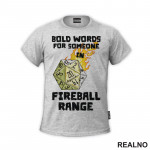 Bold Words For Someone In Fireball Range - D&D - Dungeons And Dragons - Majica