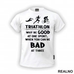 Triathlon - Why Be Good At One Sport - Trčanje - Running - Majica