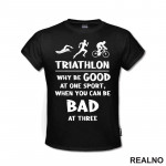 Triathlon - Why Be Good At One Sport - Trčanje - Running - Majica