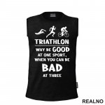 Triathlon - Why Be Good At One Sport - Trčanje - Running - Majica