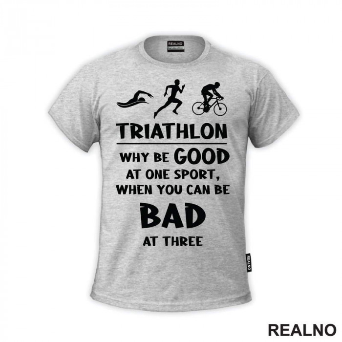 Triathlon - Why Be Good At One Sport - Trčanje - Running - Majica