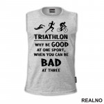 Triathlon - Why Be Good At One Sport - Trčanje - Running - Majica